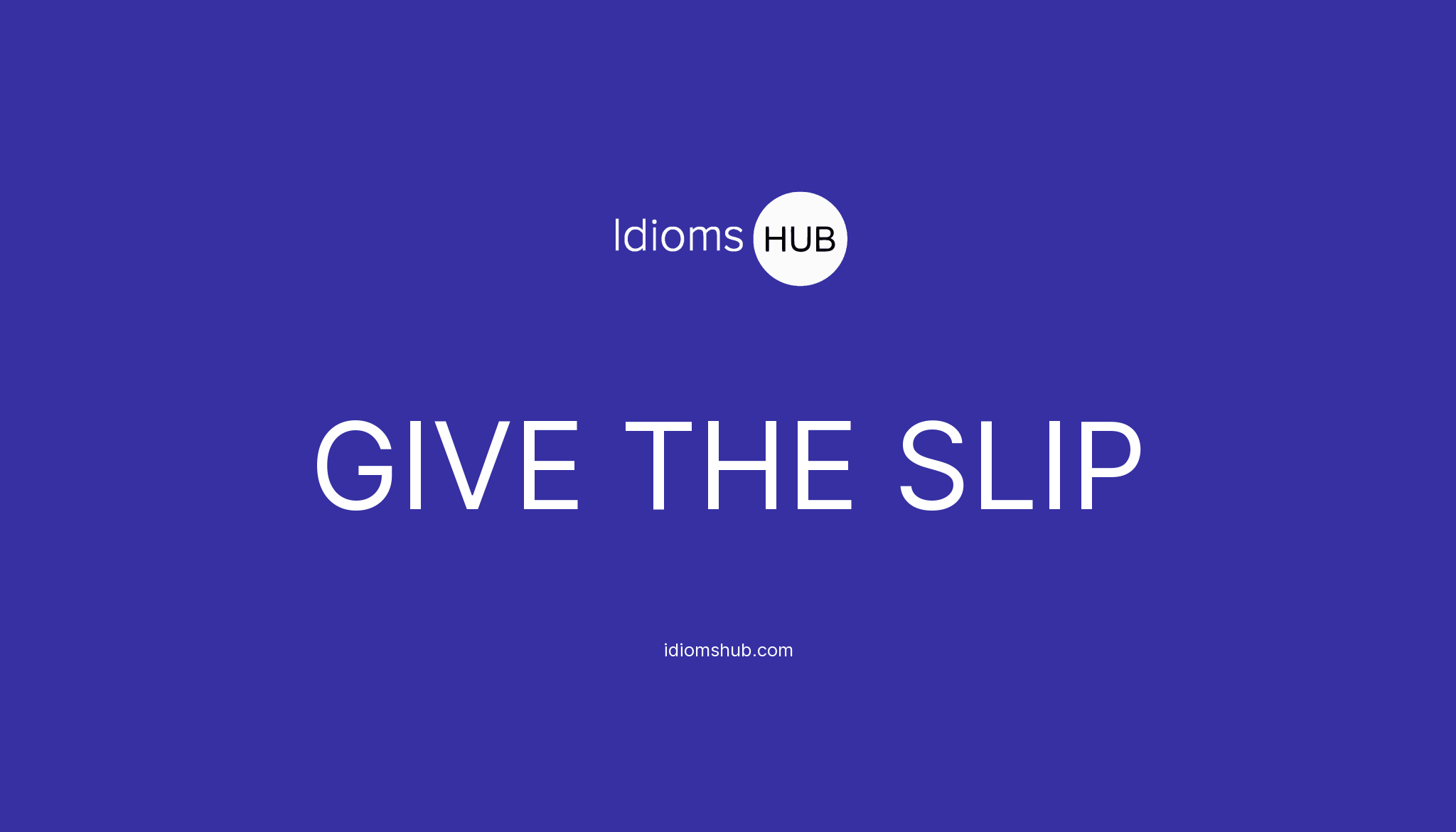 give-the-slip-idiom-meaning-examples